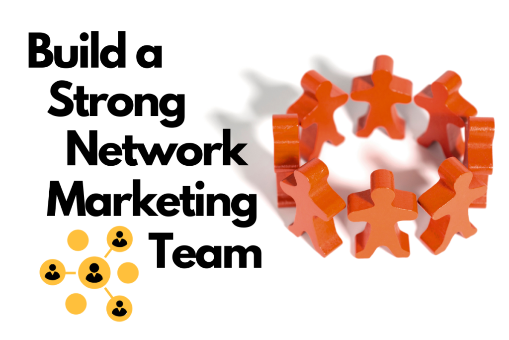 Build a strong network marketing team