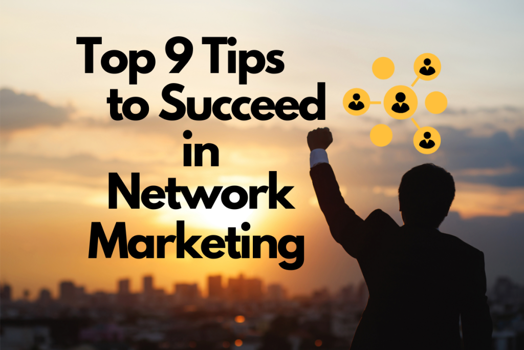 Top 9 Tips to Succeed in Network Marketing